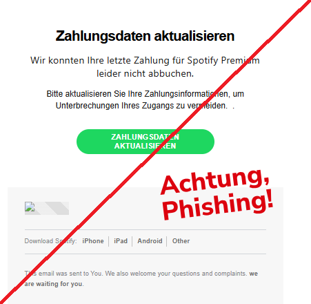 Screenshot einer E-Mail mit Logo von Spotify und Text: " Zahlungsdaten aktualisieren Wir konnten Ihre letzte Zahlung für Spotify Premium leider nicht abbuchen. Bitte aktualisieren Sie Ihre Zahlungsinformationen, um Unterbrechungen Ihres Zugangs zu vermeiden. . Zahlungsdaten aktualisieren Download Spotify: iPhone iPad Android Other This email was sent to You. We also welcome your questions and complaints. we are waiting for you."