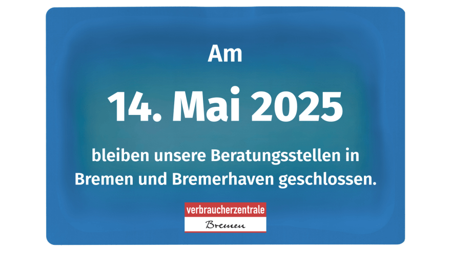 DIe Beratungsstellen der Verbraucherzentrale Bremen bleiben am 14. Mai 2025 geschlossen.